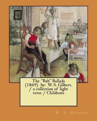 The "Bab" Ballads (1869) by: W. S. Gilbert. / a... 1979027064 Book Cover