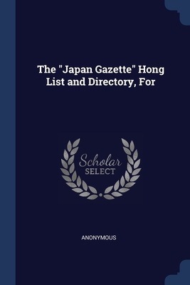 The "Japan Gazette" Hong List and Directory, For 1376384302 Book Cover