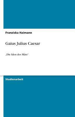 Gaius Julius Caesar: "Die Iden des März" [German] 3640458753 Book Cover
