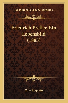 Friedrich Preller, Ein Lebensbild (1883) [German] 116845297X Book Cover