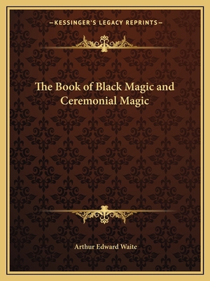 The Book of Black Magic and Ceremonial Magic 1162575417 Book Cover
