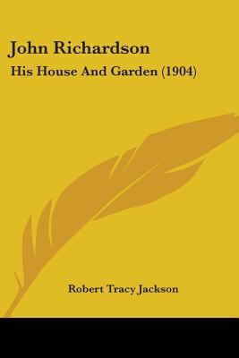 John Richardson: His House And Garden (1904) 1104135817 Book Cover