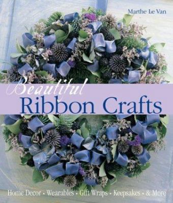 Beautiful Ribbon Crafts: Home Decor * Wearables... 1579905560 Book Cover