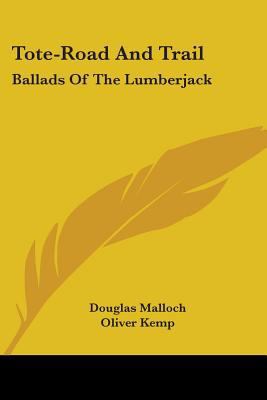 Tote-Road And Trail: Ballads Of The Lumberjack 1430470542 Book Cover
