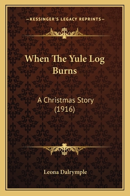 When The Yule Log Burns: A Christmas Story (1916) 1165751054 Book Cover