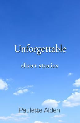 Unforgettable: Short Stories 0988518910 Book Cover