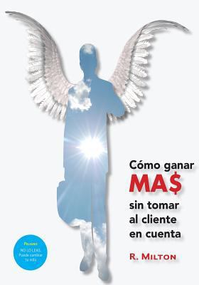 Como ganar mas sin tomar al cliente en cuenta [Spanish] 1502423626 Book Cover
