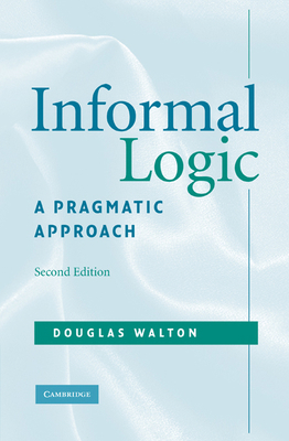 Informal Logic: A Pragmatic Approach 0521886171 Book Cover