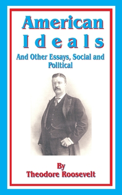 American Ideals: And Other Essays, Social and P... 1589633210 Book Cover