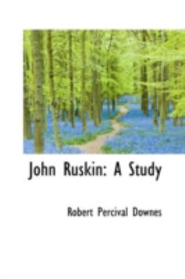 John Ruskin: A Study 1113025093 Book Cover