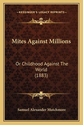Mites Against Millions: Or Childhood Against Th... 1166968677 Book Cover