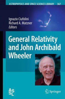 General Relativity and John Archibald Wheeler 9400732562 Book Cover