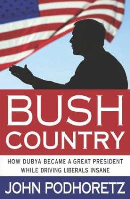 Bush Country: How Dubya Became a Great Presiden... 0312324723 Book Cover