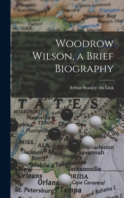 Woodrow Wilson, a Brief Biography 1013677188 Book Cover