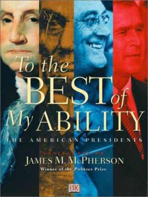 To the Best of My Ability: The American Presidents 0789481561 Book Cover