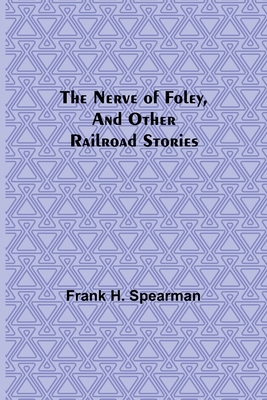 The Nerve of Foley, and Other Railroad Stories 9356713847 Book Cover