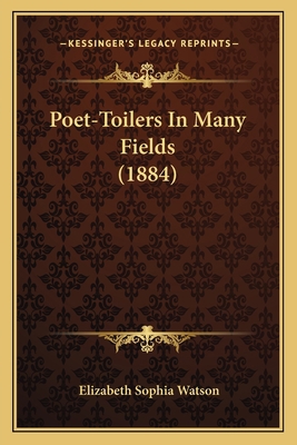 Poet-Toilers In Many Fields (1884) 1164877097 Book Cover
