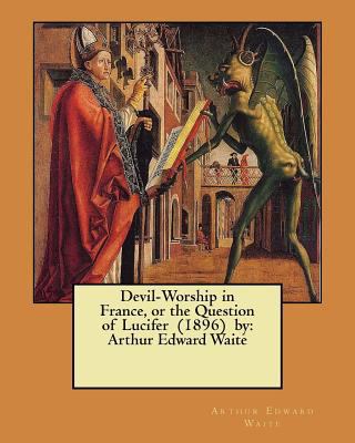 Devil-Worship in France, or the Question of Luc... 1978232624 Book Cover