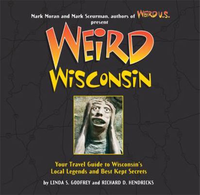 Weird Wisconsin, 20: Your Travel Guide to Wisco... 1402792190 Book Cover