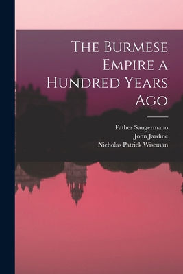 The Burmese Empire a Hundred Years Ago 1013671562 Book Cover