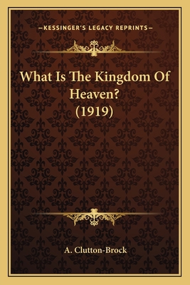 What Is The Kingdom Of Heaven? (1919) 1164009028 Book Cover