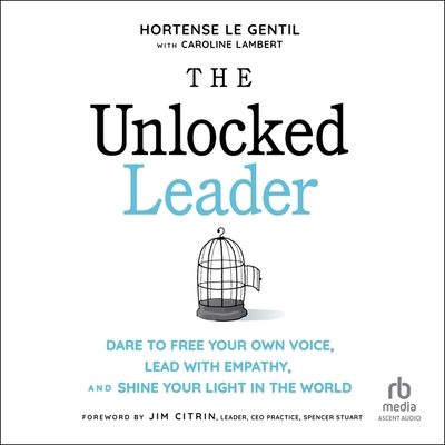 The Unlocked Leader: Dare to Free Your Own Voic... B0CW57L877 Book Cover
