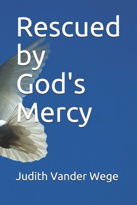 Rescued by God's Mercy 1695891244 Book Cover