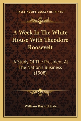 A Week In The White House With Theodore Rooseve... 1163967424 Book Cover