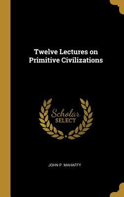 Twelve Lectures on Primitive Civilizations 0530711133 Book Cover