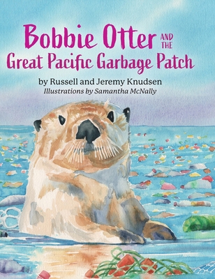 Bobbie Otter and the Great Pacific Garbage Patch B0DN8V7YGZ Book Cover