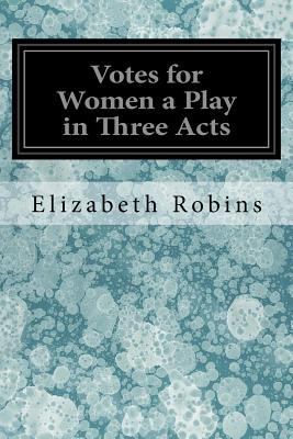 Votes for Women a Play in Three Acts 1547043512 Book Cover