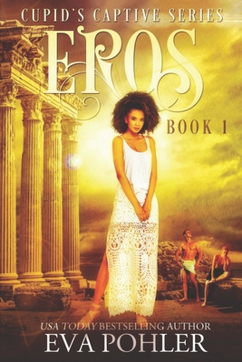 Eros: Cupid's Captive Series, Book One 1794394400 Book Cover