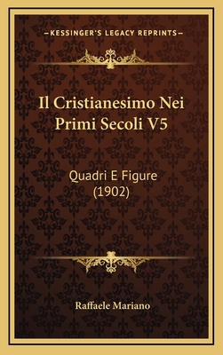 Il Cristianesimo Nei Primi Secoli V5: Quadri E ... [Italian] 1168253977 Book Cover