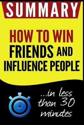 Summary of How to Win Friends and Influence People: in less than 30 minutes 153301163X Book Cover