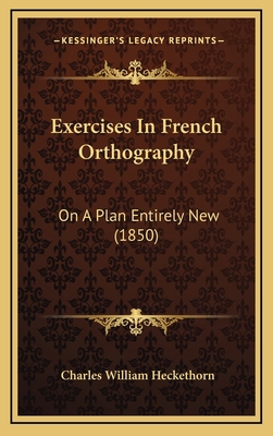 Exercises In French Orthography: On A Plan Enti... 1166079104 Book Cover