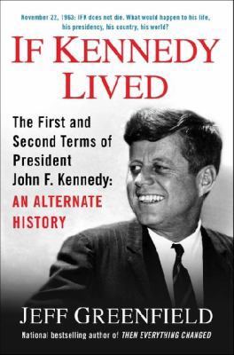 If Kennedy Lived: The First and Second Terms of... 0399166963 Book Cover