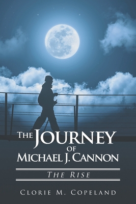 The Journey of Michael J. Cannon: The Rise 164801576X Book Cover