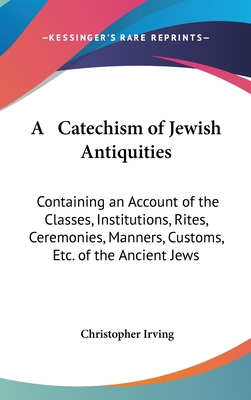 A Catechism of Jewish Antiquities: Containing a... 1161852115 Book Cover