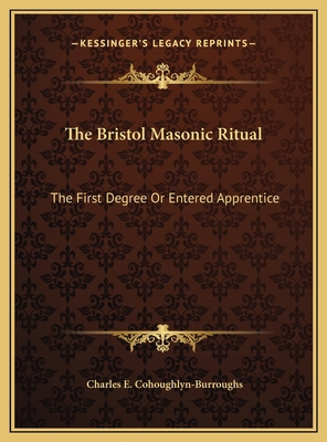 The Bristol Masonic Ritual: The First Degree Or... 116948879X Book Cover