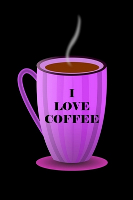 I Love Coffee: Coffee Lover Gift: Lined Journal... 0464463122 Book Cover