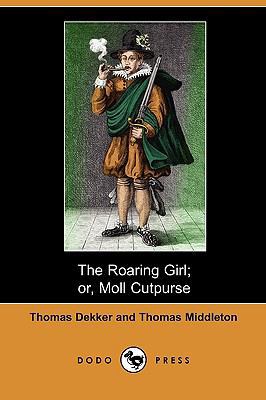 The Roaring Girl; Or, Moll Cutpurse (Dodo Press) 1409961141 Book Cover