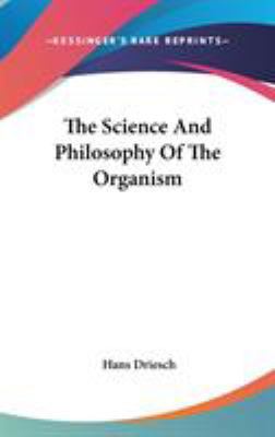 The Science And Philosophy Of The Organism 0548130507 Book Cover