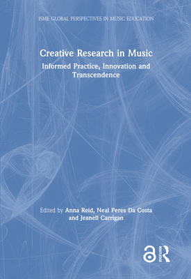 Creative Research in Music: Informed Practice, ... 0367231328 Book Cover