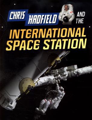 Chris Hadfield and the International Space Station 1406297461 Book Cover