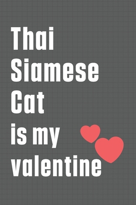 Thai Siamese Cat is my valentine: For Thai Siam... B084DHCZMK Book Cover