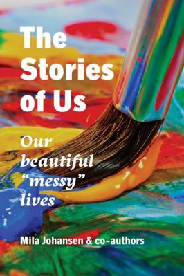 The Stories of Us: Our beautiful "messy" lives 1952508061 Book Cover