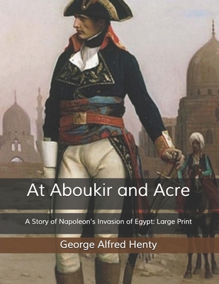 At Aboukir and Acre: A Story of Napoleon's Inva... B085RNNZHM Book Cover