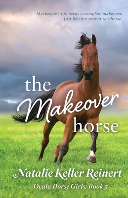 The Makeover Horse (Ocala Horse Girls: Book Five) 1956575413 Book Cover