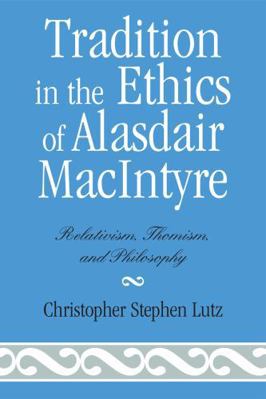 Tradition in the Ethics of Alasdair MacIntyre: ... 0739107496 Book Cover