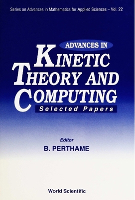 Advances in Kinetic Theory and Computing: Selec... 9810216718 Book Cover